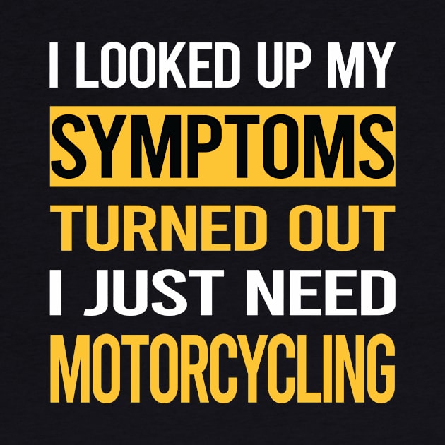 Funny My Symptoms Motorcycling Motorcycle Motorbike Motorbiker Biker by relativeshrimp